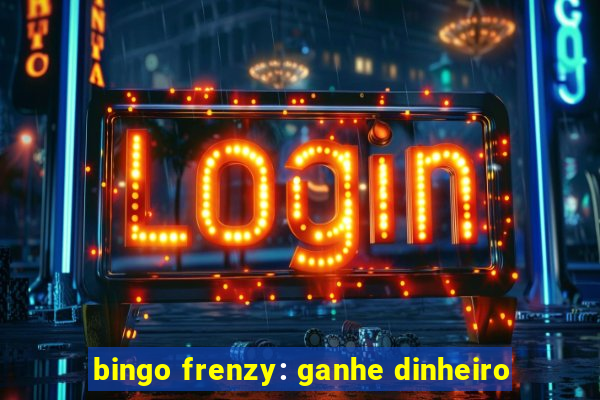 bingo frenzy: ganhe dinheiro